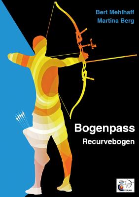 Bogenpass f?r Recurvebogen: mit Tuning-Tipps f?r Ihren Bogen - Mehlhaff, Bert, and Berg, Martina