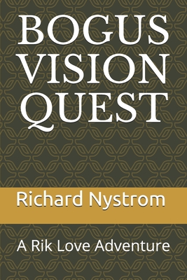 Bogus Vision Quest: A Rik Love Adventure - Nystrom, Richard Stanford, Sr.