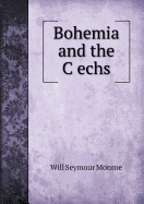 Bohemia and the Cechs - Monroe, Will Seymour
