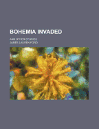 Bohemia Invaded: And Other Stories