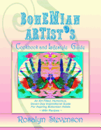 Bohemian Artist's Cookbook and Lifestyle Guide: An Art Filled, Humorous, Seven Day Inspirational Guide for Aspiring Bohemian Artists with Recipes