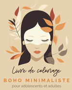 Boho Minimaliste - Livre de coloriage pour adolescents et adultes: Dessins uniques dans le style boho minimaliste. Colorie et dtends-toi!