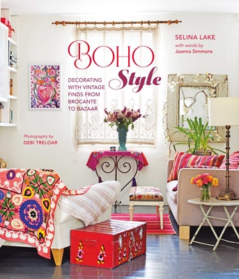 Boho Style: Decorating with Vintage Finds from Brocante to Bazaar - Lake, Selina