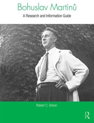 Bohuslav Martinu: A Research and Information Guide - Simon, Robert