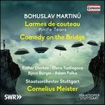 Bohuslav Martinu: Larmes de couteau; Comedy on the Bridge