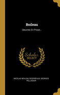 Boileau: Oeuvres En Prose...