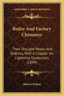 Boiler and Factory Chimneys: Their Draught-Power and Stability, with a Chapter on Lightning Conductors (1899)