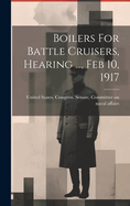 Boilers For Battle Cruisers, Hearing ..., Feb 10, 1917