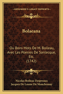 Bolaeana: Ou Bons Mots De M. Boileau, Avec Les Poesies De Sanlecque, Etc. (1742)