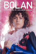 Bolan: The Rise and Fall of a 20th Century Superstar - Paytress, Mark