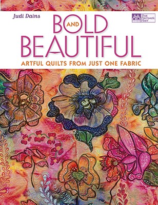 Bold and Beautiful: Artful Quilts from Just One Fabric - Dains, Judi