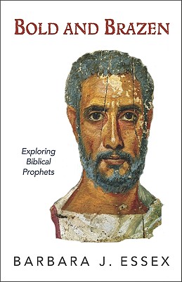Bold and Brazen: Exploring Biblical Prophets - Essex, Barbara J
