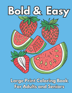 Bold and Easy Large Print Coloring Book: Over 40 Big and Simple Designs for Adults, Seniors and Beginners