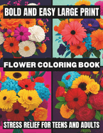 Bold And Easy Large Print Flower Coloring Book: Stress Relief For Teens And Adults