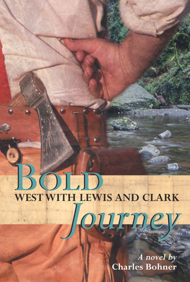Bold Journey: West with Lewis and Clark - Bohner, Charles H, Professor