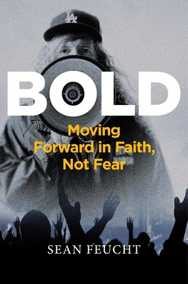 Bold: Moving Forward in Faith, Not Fear - Feucht, Sean