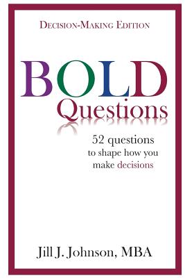 BOLD Questions - DECISION-MAKING EDITION: Decision-Making Edition - Johnson, Jill J