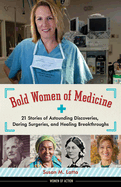 Bold Women of Medicine: 21 Stories of Astounding Discoveries, Daring Surgeries, and Healing Breakthroughs Volume 20