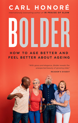 Bolder: How to Age Better and Feel Better about Ageing - Honore, Carl