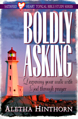 Boldly Asking: Deepening Your Walk with God Through Prayer - Hinthorn, Aletha