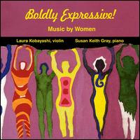 Boldly Expressive: Music by Women - Laura Kobayashi (violin); Susan Keith Gray (piano)