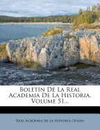 Boletin de La Real Academia de La Historia, Volume 51...