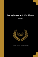 Bolingbroke and His Times; Volume 1