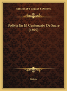 Bolivia En El Centenario De Sucre (1895)