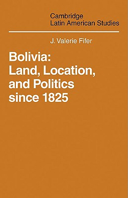 Bolivia: Land, Location and Politics Since 1825 - Fifer, J. Valerie, and Deas, Malcolm (General editor), and Smith, Clifford (General editor)