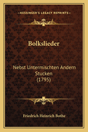 Bolkslieder: Nebst Untermischten Andern Stucken (1795)