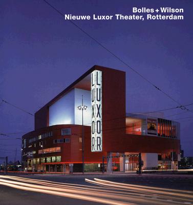 Bolles + Wilson, Nieuwe Luxor Theater, Rotterdam: Opus 47 - Zardini, Mirko, and Lerup, Lars (Introduction by), and Richters, Christian (Photographer)