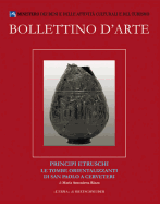 Bollettino D'Arte Volumi Speciali. Principi Etruschi. Le Tombe Orientalizzanti Di San Paolo a Cerveteri