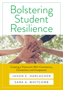 Bolstering Student Resilience: Creating a Classroom with Consistency, Connection, and Compassion