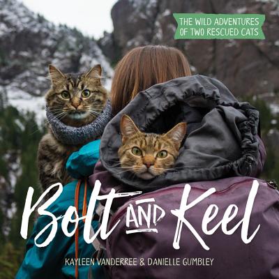 Bolt and Keel: The Wild Adventures of Two Rescued Cats - Vanderree, Kayleen, and Gumbley, Danielle