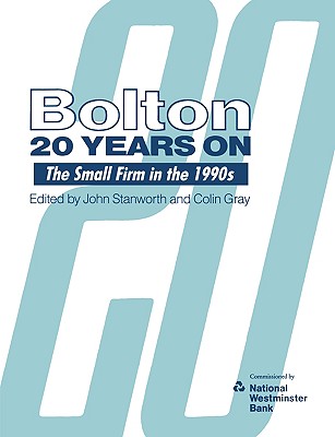 Bolton Twenty Years on: The Small Firm in the 1990s - Stanworth, John, Professor (Editor), and Gray, Colin W, Mr. (Editor)