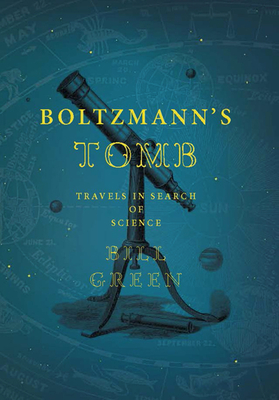 Boltzmann's Tomb: Travels in Search of Science - Green, Bill