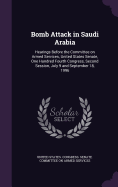 Bomb Attack in Saudi Arabia: Hearings Before the Committee on Armed Services, United States Senate, One Hundred Fourth Congress, Second Session, July 9 and September 18, 1996