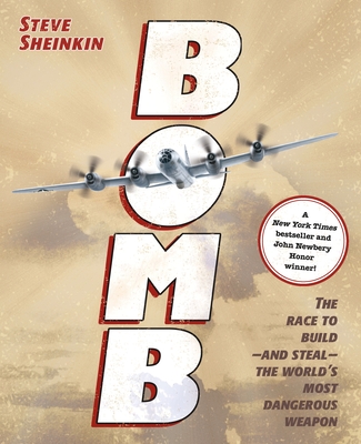 Bomb: The Race to Build--And Steal--The World's Most Dangerous Weapon (Newbery Honor Book & National Book Award Finalist) - Sheinkin, Steve