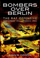 Bombers Over Berlin: The RAF Offensive November 1943 - March 1944