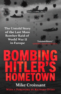 Bombing Hitler's Hometown: The Untold Story of the Last Mass Bomber Raid of World War II in Europe