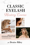 Bombshell Lashes Classic Eyelash Mastery Course: Learn how to apply eyelash extensions step by step