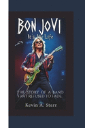 Bon Jovi: It's My Life - The Story of a Band That Refused to Fade.