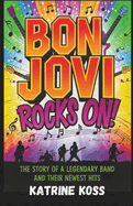 Bon Jovi Rocks On!: The Story of a Legendary Band and Their Newest Hits