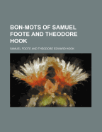 Bon-Mots of Samuel Foote and Theodore Hook