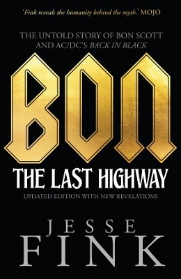 Bon: The Last Highway: The Untold Story of Bon Scott and AC/DC's Back in Black - Fink, Jesse