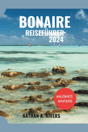 Bonaire Reisef?hrer 2024: Ein umfassender Leitfaden zur Erkundung der Karibikinsel