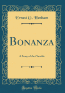 Bonanza: A Story of the Outside (Classic Reprint)