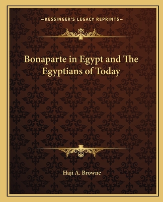 Bonaparte in Egypt and The Egyptians of Today - Browne, Haji A