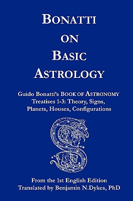 Bonatti on Basic Astrology - Bonatti, Guido, and Dykes, Benjamin N (Translated by)