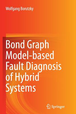 Bond Graph Model-Based Fault Diagnosis of Hybrid Systems - Borutzky, Wolfgang